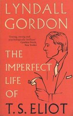 Imperfect Life of T. S. Eliot Digital original cena un informācija | Biogrāfijas, autobiogrāfijas, memuāri | 220.lv