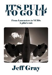 It's Pull to Go Up: From Lancasters to VC10s - a Pilot's Tale cena un informācija | Biogrāfijas, autobiogrāfijas, memuāri | 220.lv