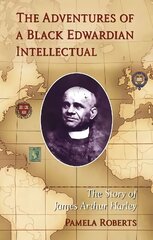 Adventures of a Black Edwardian Intellectual: The Story of James Arthur Harley cena un informācija | Biogrāfijas, autobiogrāfijas, memuāri | 220.lv