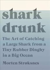Shark Drunk: The Art of Catching a Large Shark from a Tiny Rubber Dinghy in a Big Ocean cena un informācija | Biogrāfijas, autobiogrāfijas, memuāri | 220.lv