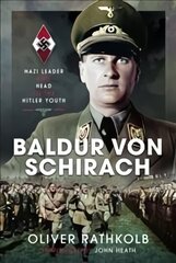 Baldur von Schirach: Nazi Leader and Head of the Hitler Youth цена и информация | Биографии, автобиогафии, мемуары | 220.lv