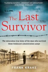 Last Survivor: The miraculous true story of the Holocaust prisoner who survived three concentration camps цена и информация | Биографии, автобиогафии, мемуары | 220.lv