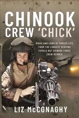 Chinook Crew 'Chick': Highs and Lows of Forces Life from the Longest Serving Female RAF Chinook Force Crewmember cena un informācija | Biogrāfijas, autobiogrāfijas, memuāri | 220.lv