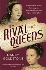 Rival Queens: Catherine de' Medici, her daughter Marguerite de Valois, and the Betrayal That Ignited a Kingdom cena un informācija | Biogrāfijas, autobiogrāfijas, memuāri | 220.lv