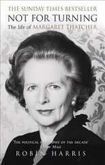 Not for Turning: The Complete Life of Margaret Thatcher cena un informācija | Biogrāfijas, autobiogrāfijas, memuāri | 220.lv