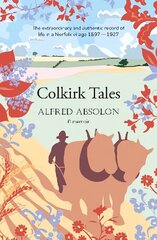 Colkirk Tales: a unique and unforgettable memoir of life in a Norfolk village 1897-1927 cena un informācija | Biogrāfijas, autobiogrāfijas, memuāri | 220.lv