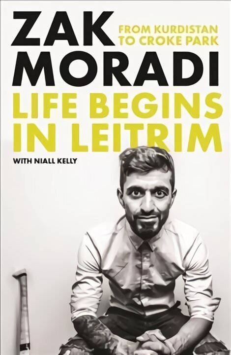 Life Begins in Leitrim: From Kurdistan to Croke Park cena un informācija | Biogrāfijas, autobiogrāfijas, memuāri | 220.lv