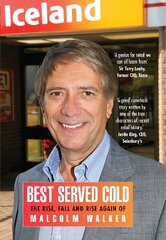 Best Served Cold: The Rise, Fall and Rise Again of Malcolm Walker - CEO of Iceland Foods UK ed. цена и информация | Биографии, автобиографии, мемуары | 220.lv