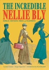 Incredible Nellie Bly: Journalist, Investigator, Feminist, and Philanthropist цена и информация | Фантастика, фэнтези | 220.lv