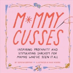 Mommy Cusses: Inspiring Profanity and Stimulating Sarcasm for Mamas Who've Seen It All cena un informācija | Fantāzija, fantastikas grāmatas | 220.lv