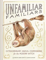 Unfamiliar Familiars: Extraordinary Animal Companions for the Modern Witch цена и информация | Фантастика, фэнтези | 220.lv