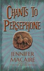 Chants to Persephone: The Time for Alexander Series cena un informācija | Fantāzija, fantastikas grāmatas | 220.lv