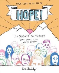 Your Life Is a Life of Hope!: Thoughts on Things That Make Life Worth Living cena un informācija | Fantāzija, fantastikas grāmatas | 220.lv