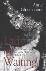 Lady in Waiting: My Extraordinary Life in the Shadow of the Crown cena un informācija | Biogrāfijas, autobiogrāfijas, memuāri | 220.lv