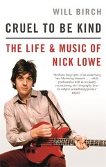 Cruel To Be Kind: The Life and Music of Nick Lowe цена и информация | Биографии, автобиогафии, мемуары | 220.lv