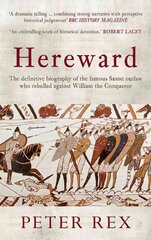 Hereward: The Definitive Biography of the Famous English Outlaw Who Rebelled Against William the Conqueror цена и информация | Биографии, автобиографии, мемуары | 220.lv