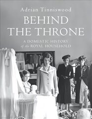 Behind the Throne: A Domestic History of the Royal Household цена и информация | Биографии, автобиографии, мемуары | 220.lv