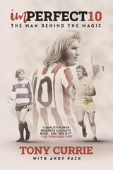 Imperfect 10: The Man Behind the Magic, by Tony Currie cena un informācija | Biogrāfijas, autobiogrāfijas, memuāri | 220.lv