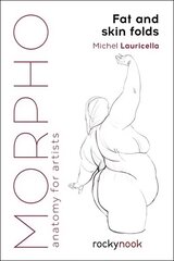 Morpho: Fat and Skin Folds: Anatomy for Artists cena un informācija | Mākslas grāmatas | 220.lv