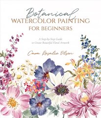 Botanical Watercolor Painting for Beginners: A Step-by-Step Guide to Create Beautiful Floral Artwork цена и информация | Книги об искусстве | 220.lv