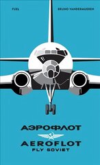 AEROFLOT - Fly Soviet: A Visual History cena un informācija | Mākslas grāmatas | 220.lv