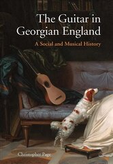 Guitar in Georgian England: A Social and Musical History цена и информация | Книги об искусстве | 220.lv