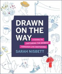 Drawn on the Way: A Guide to Capturing the Moment Through Live Sketching цена и информация | Книги об искусстве | 220.lv