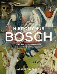 Hieronymus Bosch: Time and Transformation in The Garden of Earthly Delights cena un informācija | Mākslas grāmatas | 220.lv