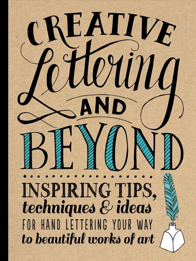 Creative Lettering and Beyond: Inspiring tips, techniques, and ideas for hand lettering your way to beautiful works of art cena un informācija | Mākslas grāmatas | 220.lv