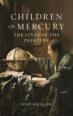 Children of Mercury: The Lives of the Painters cena un informācija | Mākslas grāmatas | 220.lv