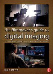 Filmmaker's Guide to Digital Imaging: for Cinematographers, Digital Imaging Technicians, and Camera Assistants цена и информация | Книги об искусстве | 220.lv