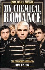 True Lives of My Chemical Romance: The Definitive Biography New edition цена и информация | Книги об искусстве | 220.lv