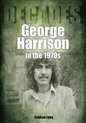George Harrison in the 1970s: Decades цена и информация | Книги об искусстве | 220.lv