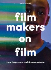 Filmmakers on Film: How They Create, Craft and Communicate цена и информация | Книги об искусстве | 220.lv