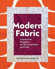 Modern Fabric: Twenty-Five Designers on Their Inspiration and Craft цена и информация | Книги об искусстве | 220.lv