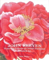 John Reeves: Pioneering Collector of Chinese Plants and Botanical Art cena un informācija | Mākslas grāmatas | 220.lv