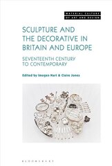 Sculpture and the Decorative in Britain and Europe: Seventeenth Century to Contemporary цена и информация | Книги об искусстве | 220.lv