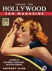 Inside the Hollywood Fan Magazine: A History of Star Makers, Fabricators, and Gossip Mongers cena un informācija | Mākslas grāmatas | 220.lv