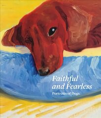 Faithful and Fearless: Portraits of Dogs цена и информация | Книги об искусстве | 220.lv