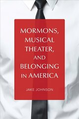 Mormons, Musical Theater, and Belonging in America цена и информация | Книги об искусстве | 220.lv