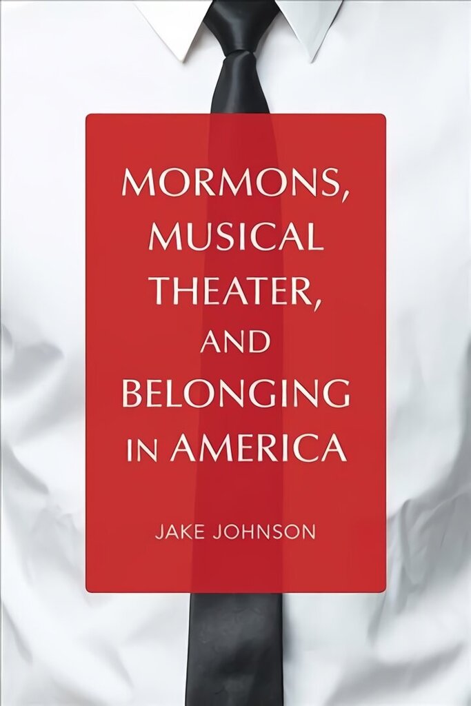 Mormons, Musical Theater, and Belonging in America cena un informācija | Mākslas grāmatas | 220.lv