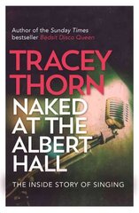 Naked at the Albert Hall: The Inside Story of Singing cena un informācija | Mākslas grāmatas | 220.lv