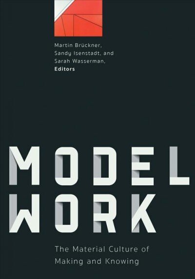 Modelwork: The Material Culture of Making and Knowing cena un informācija | Mākslas grāmatas | 220.lv