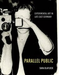 Parallel Public: Experimental Art in Late East Germany cena un informācija | Mākslas grāmatas | 220.lv