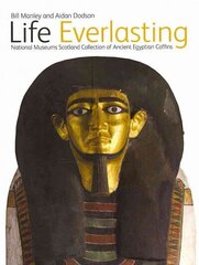Life Everlasting: The National Museums Scotland Collection of Ancient Egyptian Coffins annotated edition cena un informācija | Mākslas grāmatas | 220.lv