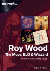 Roy Wood: The Move, ELO and Wizzard - On Track ...: Every Album, Every Song цена и информация | Книги об искусстве | 220.lv