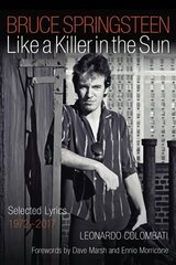 Bruce Springsteen: Like a Killer in the Sun: Selected Lyrics 1972-2017 цена и информация | Книги об искусстве | 220.lv