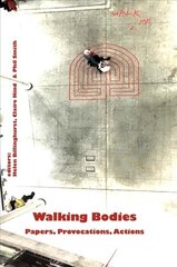 Walking Bodies: Papers, Provocations, Actions from Walking's New Movements, the Conference цена и информация | Книги об искусстве | 220.lv