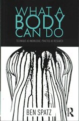 What a Body Can Do: Technique as Knowledge, Practice as Research cena un informācija | Mākslas grāmatas | 220.lv