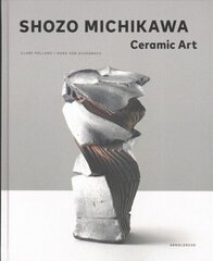 Shozo Michikawa: Ceramic Art cena un informācija | Mākslas grāmatas | 220.lv